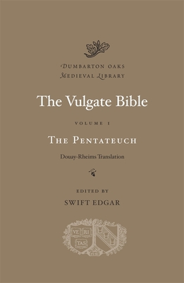 The Vulgate Bible: The Pentateuch: Douay-Rheims Translation - Edgar, Swift (Editor)