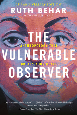 The Vulnerable Observer: Anthropology That Breaks Your Heart - Behar, Ruth