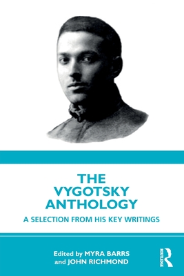 The Vygotsky Anthology: A Selection from His Key Writings - Barrs, Myra (Editor), and Richmond, John (Editor)