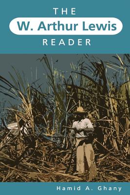 The W. Arthur Lewis Reader - Ghany, Hamid A (Editor)