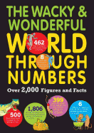 The Wacky & Wonderful World Through Numbers: Over 2,000 Figures and Facts