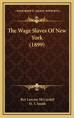 The Wage Slaves of New York (1899) - McCardell, Roy Larcom, and Smith, H T (Illustrator)