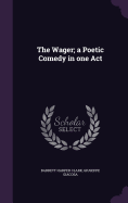 The Wager; A Poetic Comedy in One Act