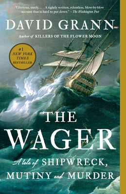 The Wager: A Tale of Shipwreck, Mutiny and Murder - Grann, David