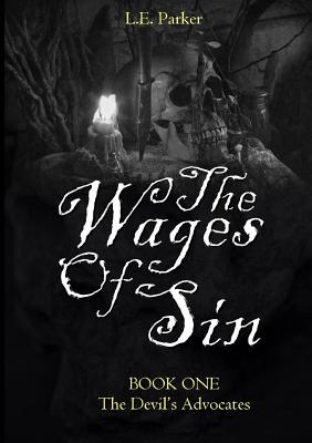 The Wages Of Sin: BOOK ONE: The Devil's Advocates - Parker, L E