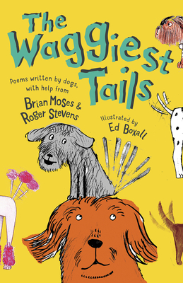 The Waggiest Tails: Poems written by dogs - Moses, Brian, and Stevens, Roger