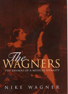 The Wagners: The Dramas of as Musical Dynasty