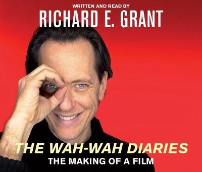 The Wah-Wah Diaries: The Making of a Film - Grant, Richard E (Read by)