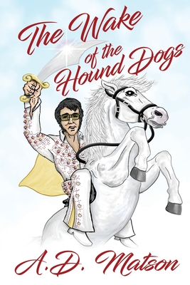 The Wake of the Hound Dogs - Matson, A D
