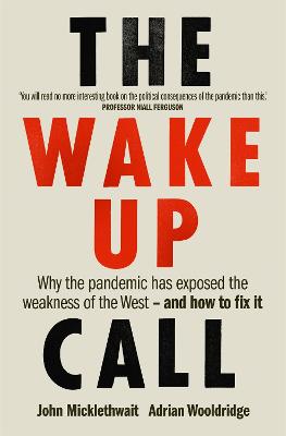The Wake-Up Call: Why the pandemic has exposed the weakness of the West - and how to fix it - Micklethwait, John, and Wooldridge, Adrian