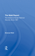 The Wald Report: The Decline of Israeli National Security Since 1967