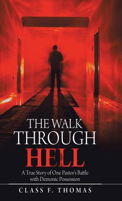 The Walk Through Hell: A True Story of One Pastor's Battle with Demonic Possession - Thomas, Class F