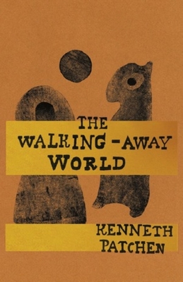 The Walking-Away World - Patchen, Kenneth, and Woodring, Jim (Preface by)