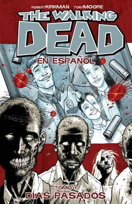 The Walking Dead En Espanol, Tomo 1: Dias Pasados - Kirkman, Robert, and Adlard, Charlie, and Rathburn, Cliff