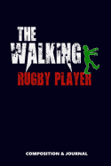 The Walking Rugby Player: Composition Notebook, Funny Scary Zombie Birthday Journal for Rugby Lovers to Write on