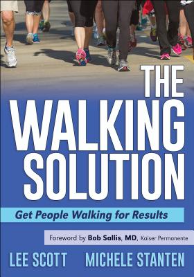The Walking Solution: Get People Walking for Results - Scott, Lee, and Stanten, Michele