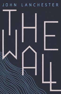 The Wall: LONGLISTED FOR THE BOOKER PRIZE 2019 - Lanchester, John