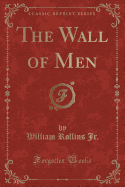 The Wall of Men (Classic Reprint)