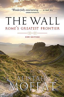 The Wall: Rome's Greatest Frontier - Moffat, Alistair