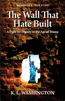 The Wall That Hate Built - Washington, Kenneth L