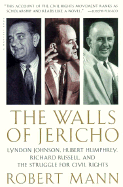 The Walls of Jericho: Lyndon Johnson, Hubert Humphrey, Richard Russell, and the Struggle for Civil Rights - Mann, Robert