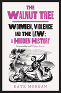 The Walnut Tree: Women, Violence and the Law - a Hidden History