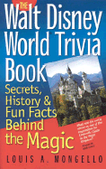 The Walt Disney World Trivia Book: Secrets, History & Fun Facts Behind the Magic