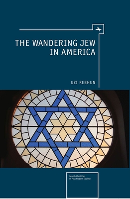 The Wandering Jew in America - Rebhun, Uzi