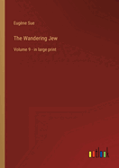 The Wandering Jew: Volume 9 - in large print