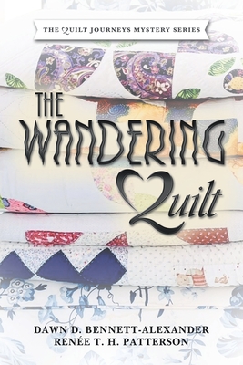 The Wandering Quilt: The Quilt Journeys Mystery Series - Bennett-Alexander, Dawn D, and Patterson, Rene T H