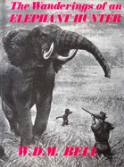 The Wanderings of an Elephant Hunter - Bell, Walter D.M.