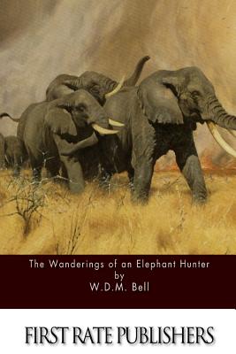 The Wanderings of an Elephant Hunter - Bell, W D M