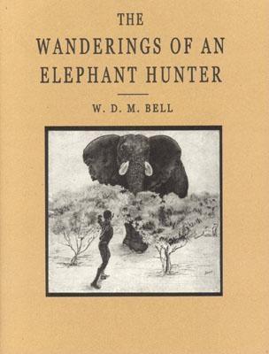 The Wanderings of an Elephant Hunter - Bell, Walter Dalrymple Maitl