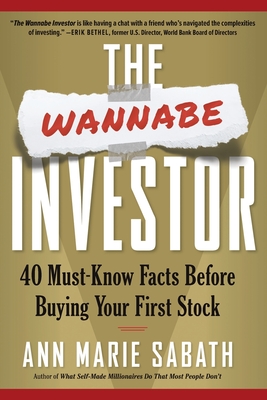 The Wannabe Investor: 40 Must-Know Facts Before Buying Your First Stock - Sabath, Ann Marie