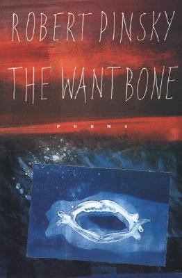 The Want Bone - Pinsky, Robert, Professor