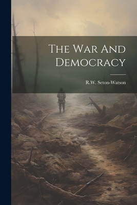 The War And Democracy - Seton-Watson, R W