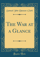 The War at a Glance (Classic Reprint)