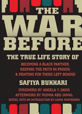 The War Before: The True Life Story of Becoming a Black Panther, Keeping the Faith in Prison, and Fighting for Those Left Behind - Bukhari, Safiya, and Whitehorn, Laura (Editor), and Jones, Wonda (Preface by)