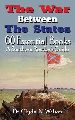 The War Between The States: 60 Essential Books - Wilson, Clyde N