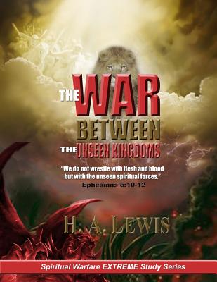 The War Between the Unseen Kingdoms: Activate the Kingdom of God Within You - Lewis, Patricia, and Lewis, H a