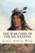 The War Chief of the Six Nations