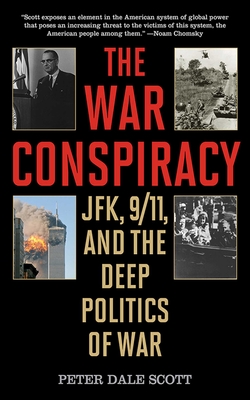 The War Conspiracy: Jfk, 9/11, and the Deep Politics of War - Scott, Peter Dale