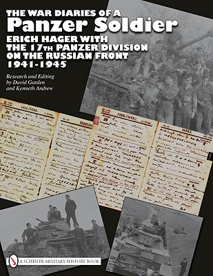 The War Diaries of a Panzer Soldier: Erich Hager with the 17th Panzer Division on the Russian Front * 1941-1945 - Garden, David