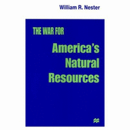 The War for America's Natural Resources - Nester, William R, Mr.