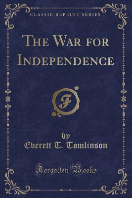 The War for Independence (Classic Reprint) - Tomlinson, Everett T