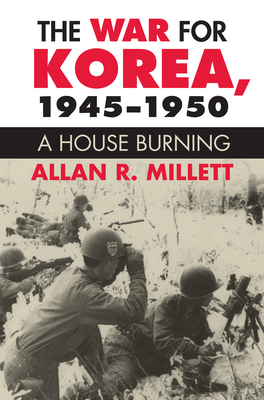 The War for Korea, 1945-1950: A House Burning - Millett, Allan R, Dr.