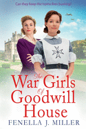 The War Girls of Goodwill House: The start of a gripping historical saga series by Fenella J. Miller