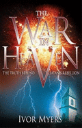The War in Heaven: The Truth Behind Satan's Rebellion - Myers, Ivor