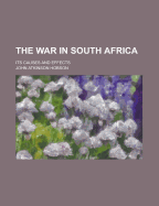 The War in South Africa: Its Causes and Effects