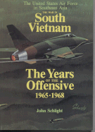 The War in South Vietnam: The Years of the Offensive, 1965-1968